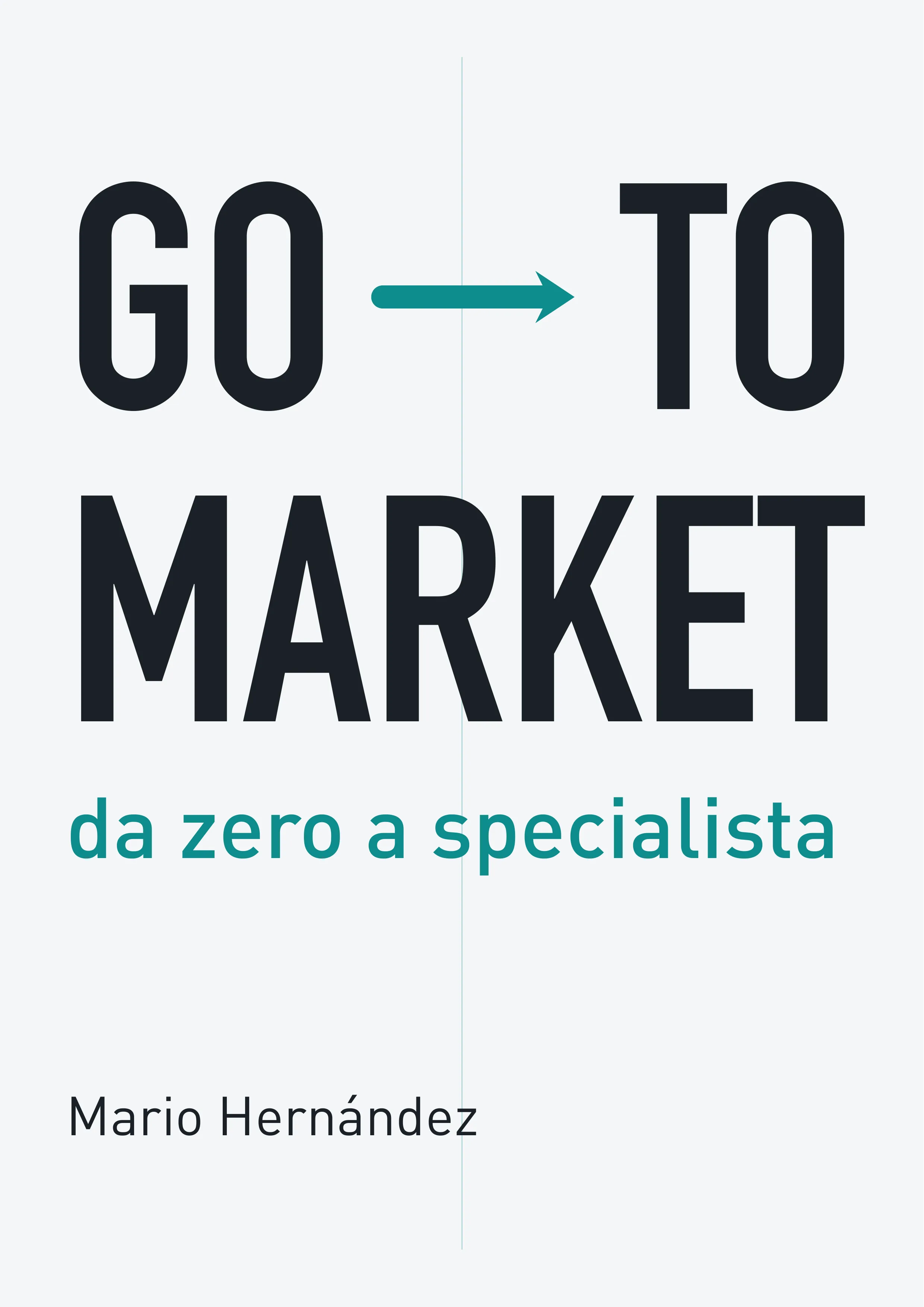 Copertina di «Go-To-Market: da zero a specialista», di Mario Hernández